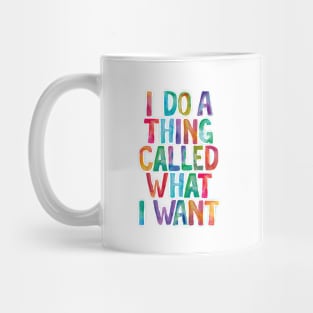 I Do a Thing Called What I Want Mug